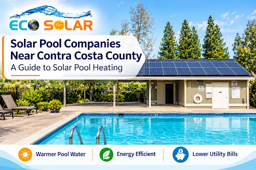 Solar Pool Companies Near Contra Costa County: A Guide to Solar Pool Heating